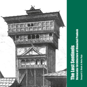 The Lost Sentinels: Vernacular Architecture of Himachal Pradesh