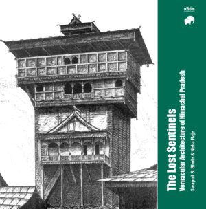 The Lost Sentinels: Vernacular Architecture of Himachal Pradesh